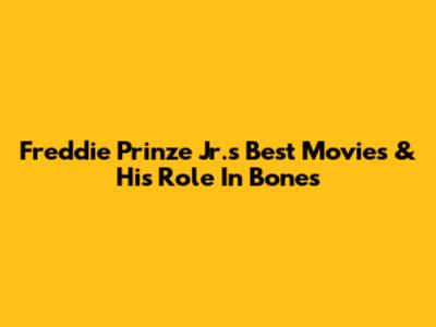 Freddie Prinze Jr.'s Best Movies & His Role In Bones