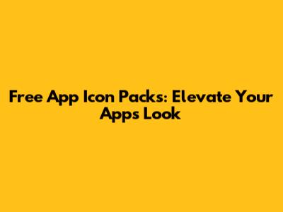 Free App Icon Packs: Elevate Your App's Look