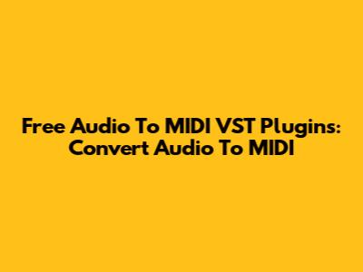 Free Audio To MIDI VST Plugins: Convert Audio To MIDI