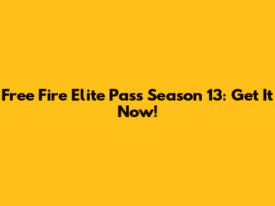 Free Fire Elite Pass Season 13: Get It Now!