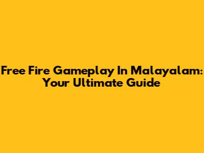 Free Fire Gameplay In Malayalam: Your Ultimate Guide