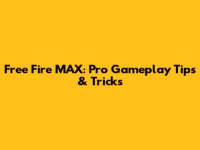 Free Fire MAX: Pro Gameplay Tips & Tricks