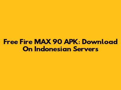 Free Fire MAX 90 APK: Download On Indonesian Servers