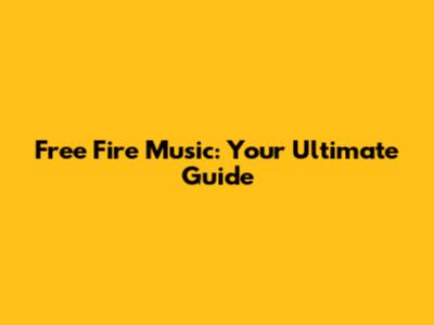 Free Fire Music: Your Ultimate Guide