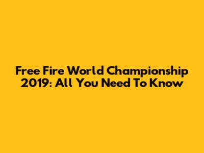 Free Fire World Championship 2019: All You Need To Know
