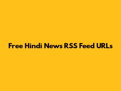 Free Hindi News RSS Feed URLs