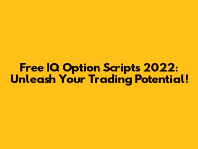 Free IQ Option Scripts 2022: Unleash Your Trading Potential!