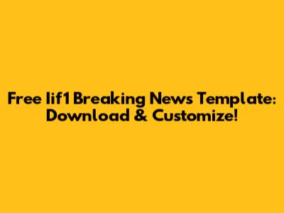 Free Iif1 Breaking News Template: Download & Customize!