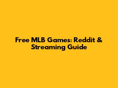 Free MLB Games: Reddit & Streaming Guide