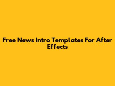 Free News Intro Templates For After Effects