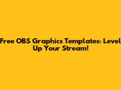 Free OBS Graphics Templates: Level Up Your Stream!