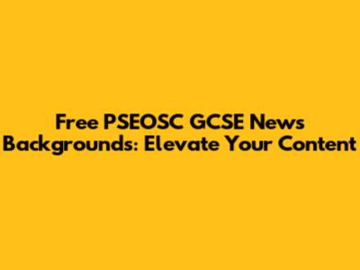 Free PSEOSC GCSE News Backgrounds: Elevate Your Content