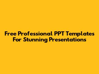 Free Professional PPT Templates For Stunning Presentations