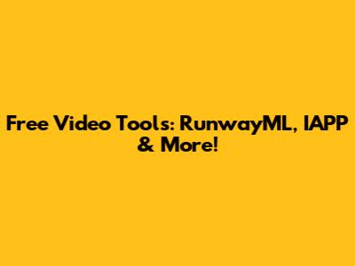 Free Video Tools: RunwayML, IAPP & More!