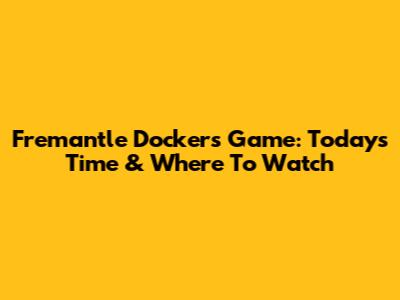 Fremantle Dockers Game: Today's Time & Where To Watch