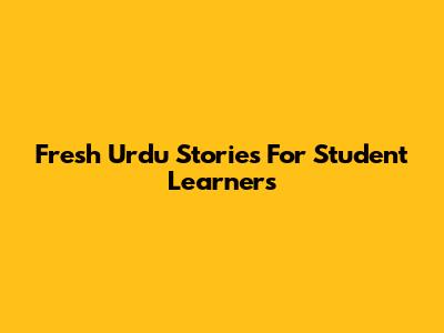 Fresh Urdu Stories For Student Learners