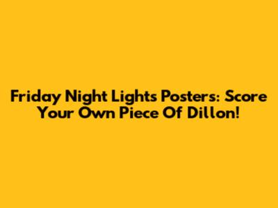 Friday Night Lights Posters: Score Your Own Piece Of Dillon!