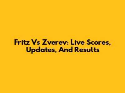 Fritz Vs Zverev: Live Scores, Updates, And Results