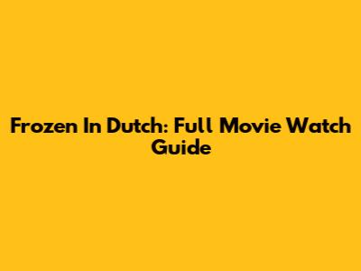Frozen In Dutch: Full Movie Watch Guide