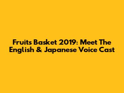 Fruits Basket 2019: Meet The English & Japanese Voice Cast