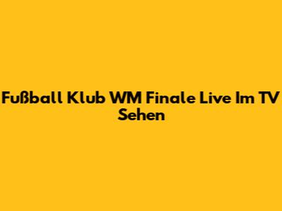 Fußball Klub WM Finale Live Im TV Sehen