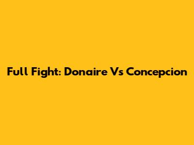 Full Fight: Donaire Vs Concepcion