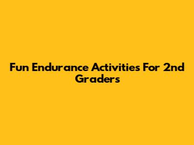 Fun Endurance Activities For 2nd Graders