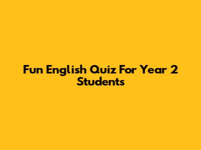 Fun English Quiz For Year 2 Students