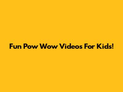 Fun Pow Wow Videos For Kids!