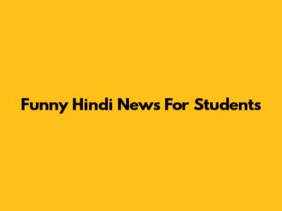 Funny Hindi News For Students