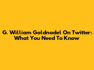 G. William Goldnadel On Twitter: What You Need To Know