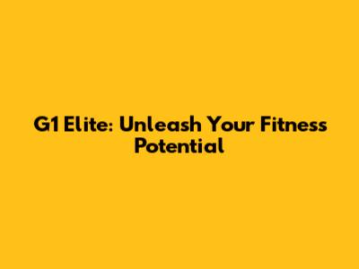 G1 Elite: Unleash Your Fitness Potential