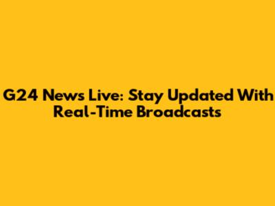 G24 News Live: Stay Updated With Real-Time Broadcasts