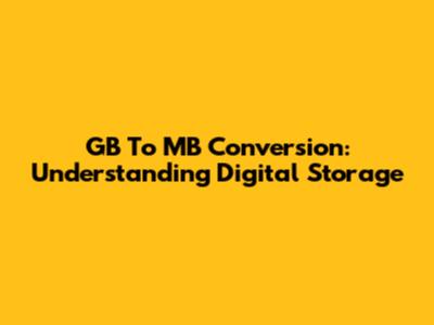 GB To MB Conversion: Understanding Digital Storage