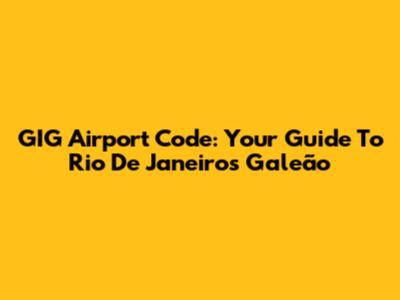 GIG Airport Code: Your Guide To Rio De Janeiro's Galeão
