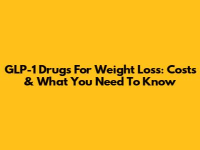 GLP-1 Drugs For Weight Loss: Costs & What You Need To Know