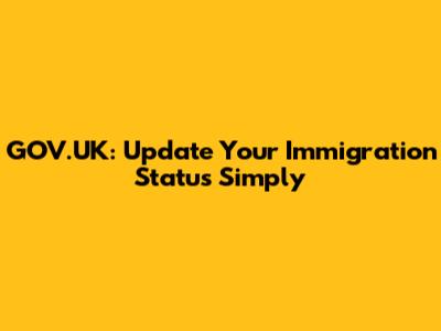 GOV.UK: Update Your Immigration Status Simply