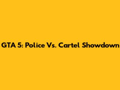 GTA 5: Police Vs. Cartel Showdown