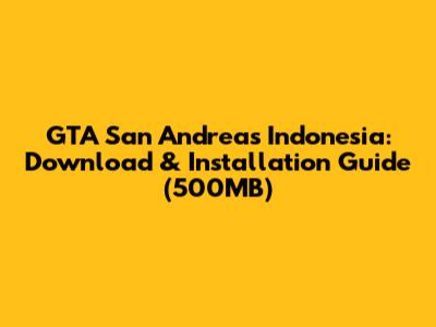 GTA San Andreas Indonesia: Download & Installation Guide (500MB)