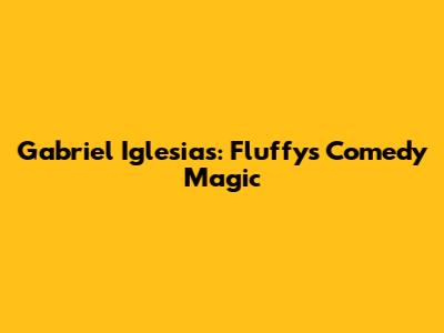 Gabriel Iglesias: Fluffy's Comedy Magic