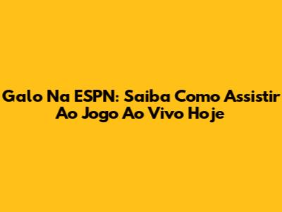 Galo Na ESPN: Saiba Como Assistir Ao Jogo Ao Vivo Hoje