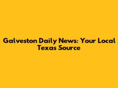 Galveston Daily News: Your Local Texas Source