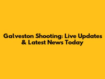 Galveston Shooting: Live Updates & Latest News Today