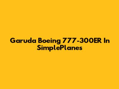 Garuda Boeing 777-300ER In SimplePlanes
