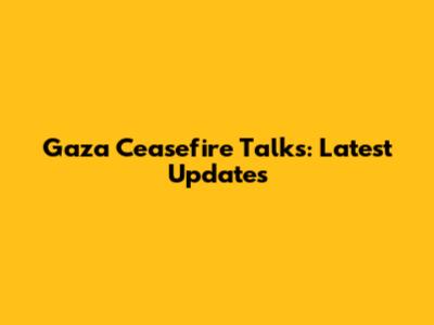 Gaza Ceasefire Talks: Latest Updates
