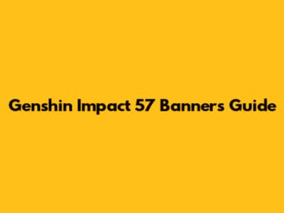 Genshin Impact 57 Banners Guide
