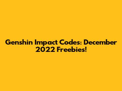 Genshin Impact Codes: December 2022 Freebies!