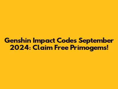 Genshin Impact Codes September 2024: Claim Free Primogems!
