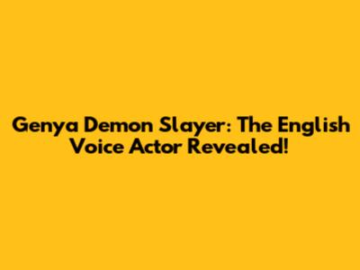 Genya Demon Slayer: The English Voice Actor Revealed!