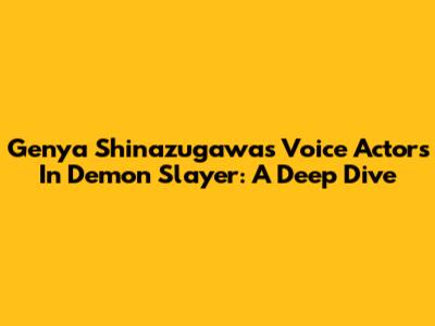 Genya Shinazugawa's Voice Actors In Demon Slayer: A Deep Dive